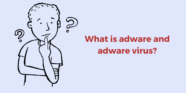 What is adware and adware virus