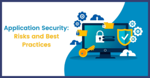 Application Security: Risks and Best Practices