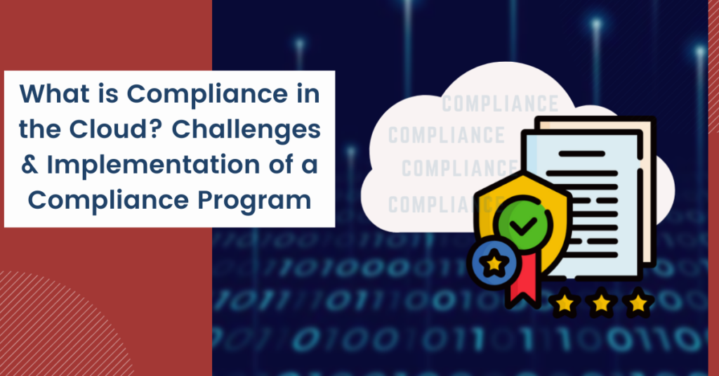 What is Compliance in the Cloud Challenges & Implementation of a Compliance Program