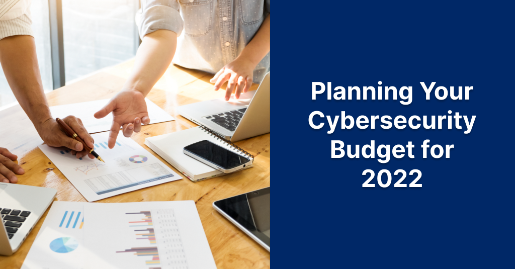 Planning Your Cybersecurity Budget for 2022