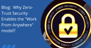 Why Zero-Trust Security Enables the Work From Anywhere Model