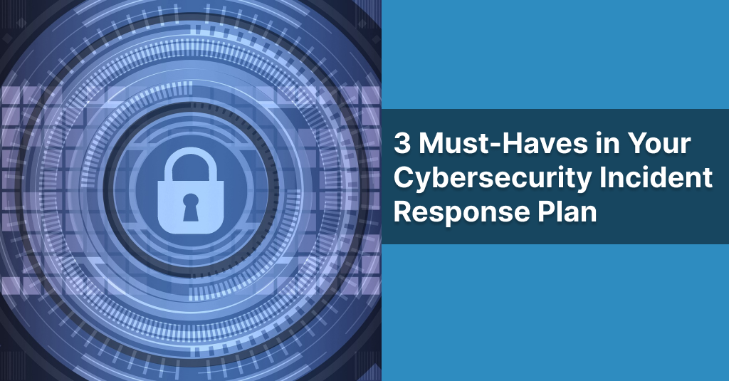 3 Must-Haves in Your Cybersecurity Incident
