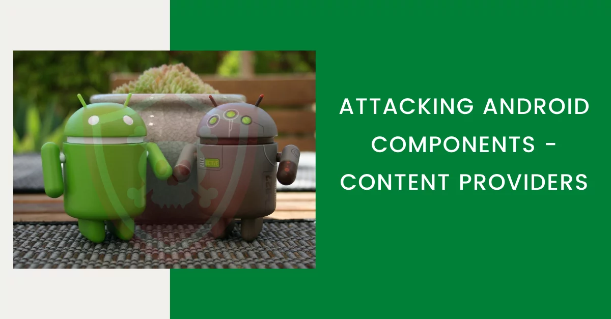 Attacking Android Components Content Providers Attacking Android Components Content Providers Attacking Android Components Content Providers