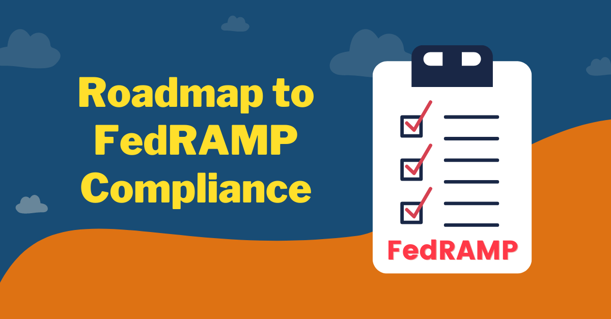 Roadmap to FedRAMP Compliance Roadmap to FedRAMP Compliance Roadmap to FedRAMP Compliance