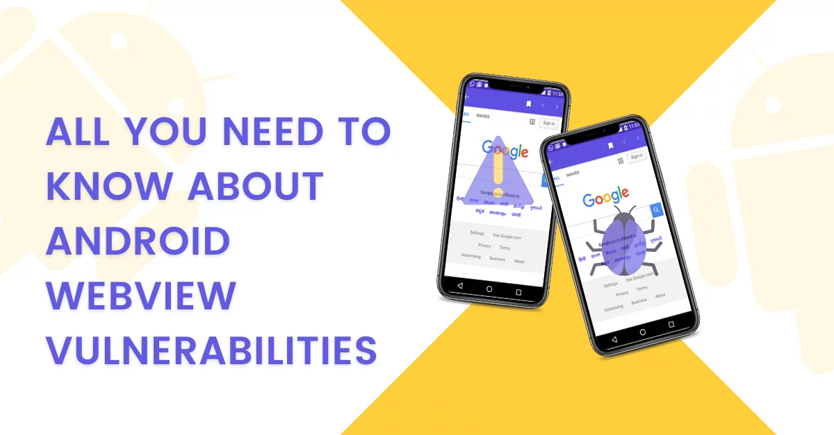 All you need to know about Android WebView Vulnerabilities All you need to know about Android WebView Vulnerabilities All you need to know about Android WebView Vulnerabilities