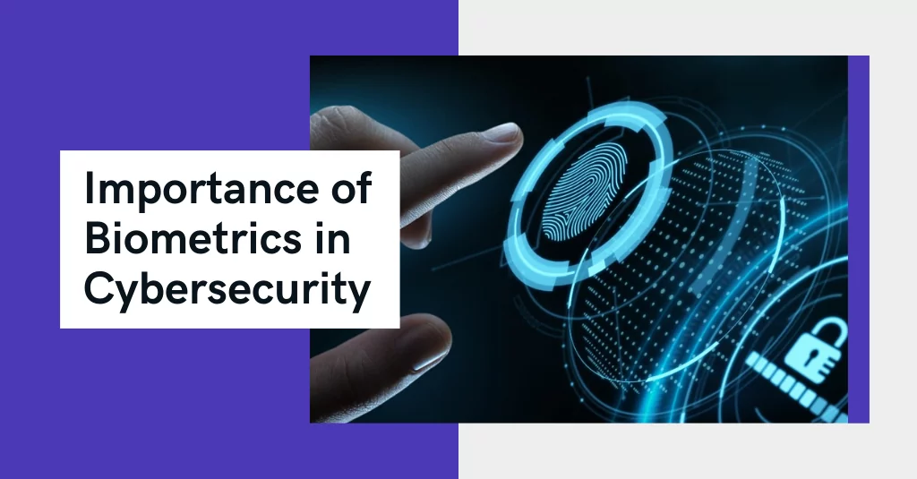 Importance of Biometrics in Cybersecurity Blog