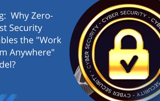 Why Zero Trust Security Enables the Work From Anywhere Model Why Zero Trust Security Enables the Work From Anywhere Model Why Zero Trust Security Enables the Work From Anywhere Model