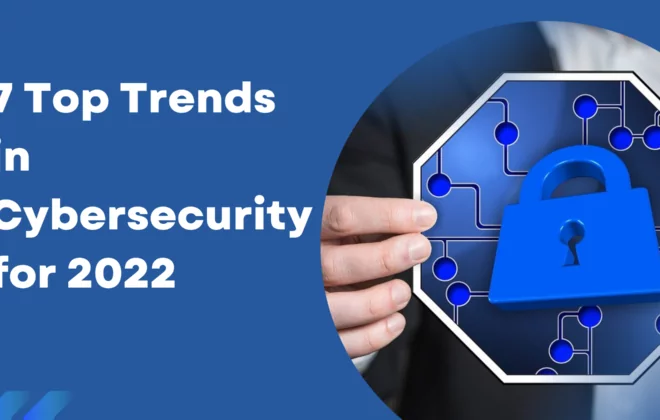 7 Top Trends in Cybersecurity for 2022