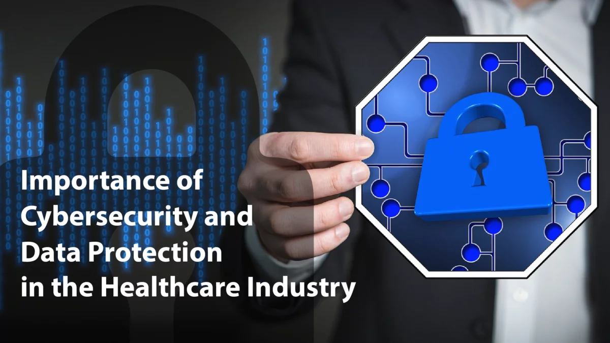Blog Importance of Cybersecurity and Data Protection in the Healthcare Industry