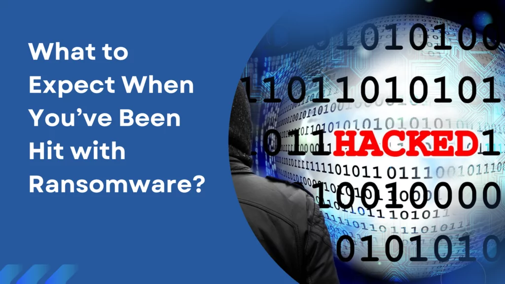Blog - What to expect when you’ve been hit with ransomware