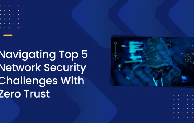 Featured Image - Navigating Top 5 Network Security Challenges With Zero Trust