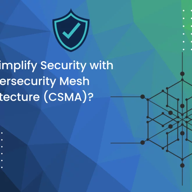 Blog Feature Image How to Simplify Security With Cybersecurity Mesh Architecture CSMA Blog Feature Image How to Simplify Security With Cybersecurity Mesh Architecture CSMA Blog Feature Image How to Simplify Security With Cybersecurity Mesh Architecture CSMA