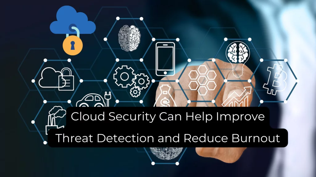 Blog Featured Image - Cloud security can help improve threat detection and reduce burnout