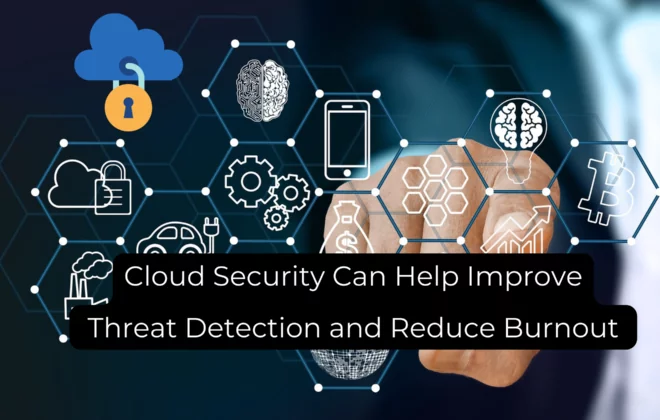 Blog Featured Image Cloud security can help improve threat detection and reduce burnout Blog Featured Image Cloud security can help improve threat detection and reduce burnout Blog Featured Image Cloud security can help improve threat detection and reduce burnout