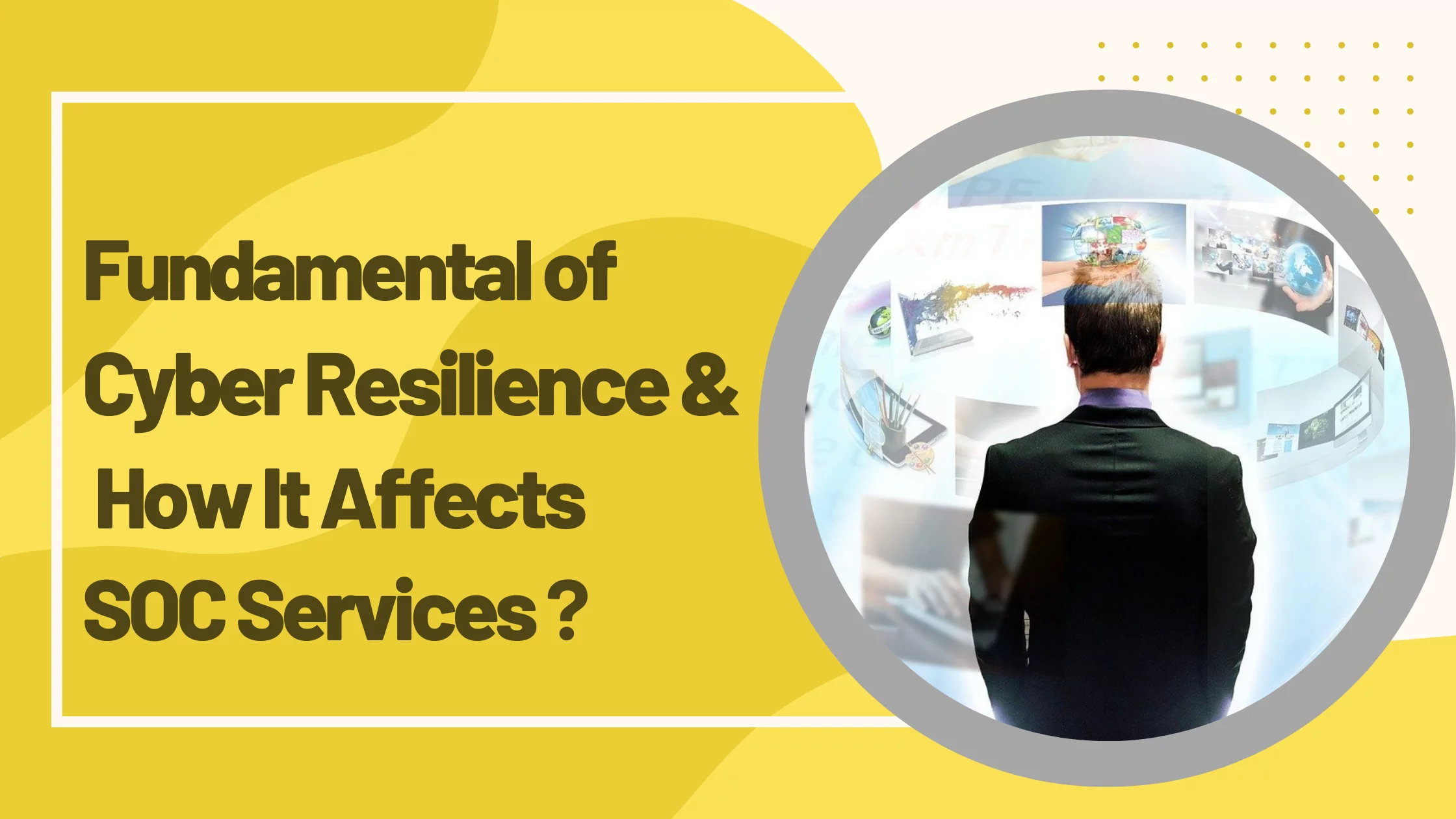 Blog Feature Image Fundamental of Cyber Resilience How It Affects SOC Services Blog Feature Image Fundamental of Cyber Resilience How It Affects SOC Services Blog Feature Image Fundamental of Cyber Resilience How It Affects SOC Services